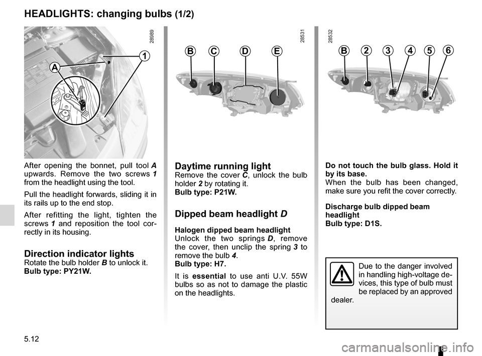 RENAULT MEGANE RS 2012 X95 / 3.G Owners Manual lightsfront  ................................................. (up to the end of the DU)
lights changing bulbs  ................................ (up to the end of the DU)
changing a bulb  ............