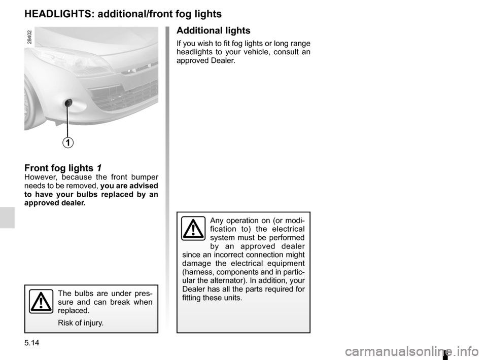 RENAULT MEGANE RS 2012 X95 / 3.G Owners Manual bulbschanging  ......................................... (up to the end of the DU)
fog lights  ............................................... (up to the end of the DU)
changing a bulb  ..............