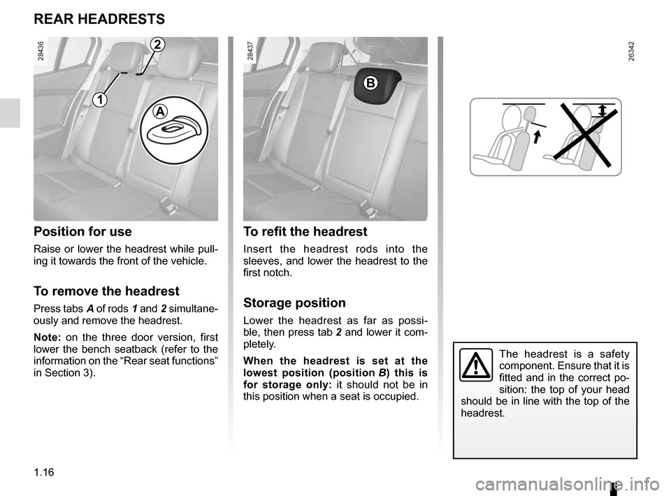 RENAULT MEGANE RS 2012 X95 / 3.G Owners Manual headrest................................................ (up to the end of the DU)
adjusting your driving position  .............. (up to the end of the DU)
1.16
ENG_UD18911_2
Appuis-tête arrière (X