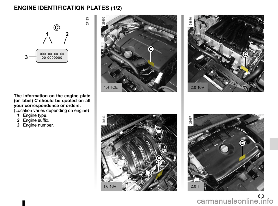 RENAULT MEGANE RS 2012 X95 / 3.G Owners Manual technical specifications ......................... (up to the end of the DU)
vehicle identification plates  ................... (up to the end of the DU)
6.3
ENG_UD11756_3
Plaques d’identification (