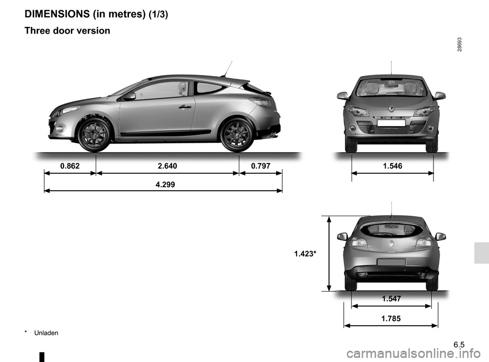 RENAULT MEGANE RS 2012 X95 / 3.G Owners Manual technical specifications ......................... (up to the end of the DU)
dimensions ........................................... (up to the end of the DU)
6.5
ENG_UD14419_4
Dimensions (en mètre) RENAULT MEGANE RS 2012 X95 / 3.G Owners Manual technical specifications ......................... (up to the end of the DU)
dimensions ........................................... (up to the end of the DU)
6.5
ENG_UD14419_4
Dimensions (en mètre)