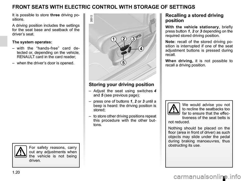RENAULT MEGANE RS 2012 X95 / 3.G Owners Manual storing the driver’s seat position ...........(up to the end of the DU)
front seat driver’s position memory ................. (up to the end of the DU)
1.20
ENG_UD18876_1
Siège avant à commande RENAULT MEGANE RS 2012 X95 / 3.G Owners Manual storing the driver’s seat position ...........(up to the end of the DU)
front seat driver’s position memory ................. (up to the end of the DU)
1.20
ENG_UD18876_1
Siège avant à commande