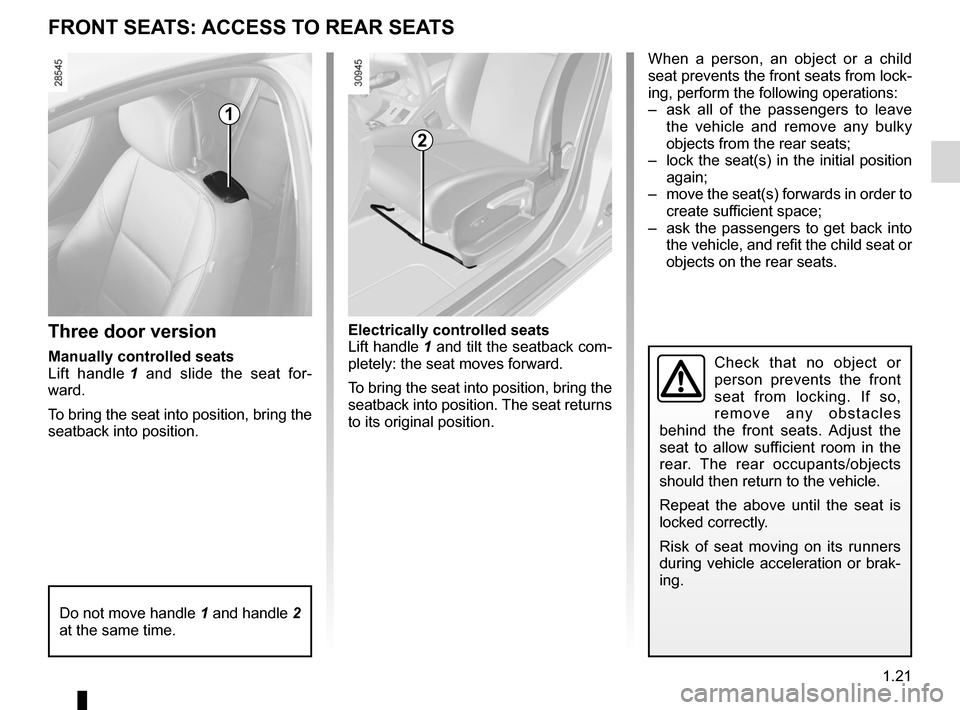 RENAULT MEGANE RS 2012 X95 / 3.G Owners Manual 1.21
ENG_UD14584_2
Accès aux places arrière (X95 - B95 - D95 - Renault)
ENG_NU_837-6_BDK95_Renault_1
fRONT sEATs: AccEss TO REAR sEATs
1
Three door version
manually controlled seats
Lift  handle  1 