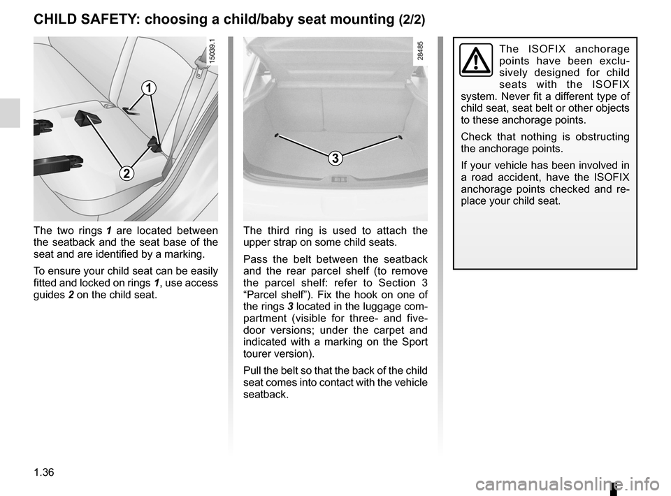 RENAULT MEGANE RS 2012 X95 / 3.G Service Manual 1.36
ENG_UD11778_2
Sécurité enfants : choix de la fixation du siège enfant (X95 -\
 B95 - D95 - Renault)
ENG_NU_837-6_BDK95_Renault_1
cHILd sAfETY : choosing a child/baby seat mounting  (2/2)
The  