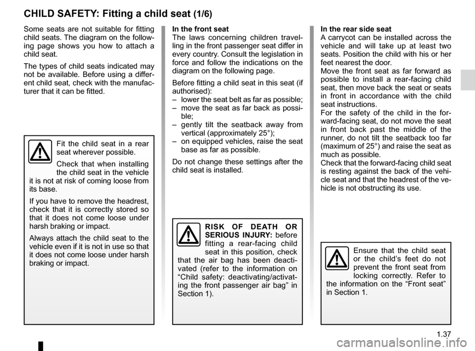 RENAULT MEGANE RS 2012 X95 / 3.G User Guide child restraint/seat ................................ (up to the end of the DU)
child restraint/seat  ................................ (up to the end of the DU)
child restraint/seat  .................