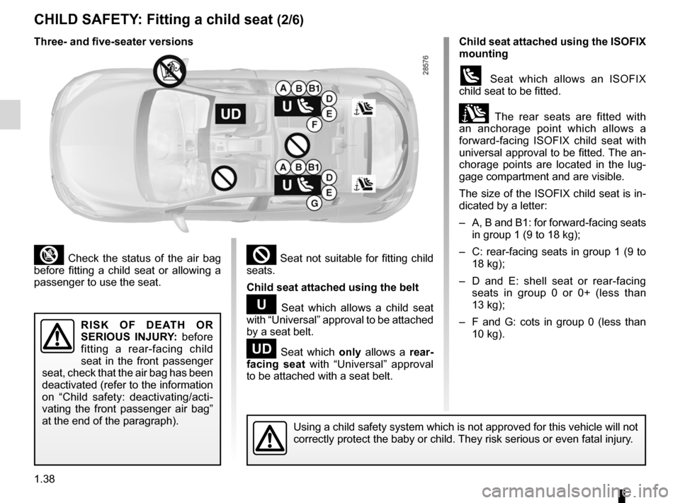 RENAULT MEGANE RS 2012 X95 / 3.G Owners Manual 1.38
ENG_UD18892_5
Sécurité enfants : installation du siège enfant (X95 - B95 - D\
95 - Renault)
ENG_NU_837-6_BDK95_Renault_1
Jaune NoirNoir texte
²  Seat  not  suitable  for  fitting  child 
seat