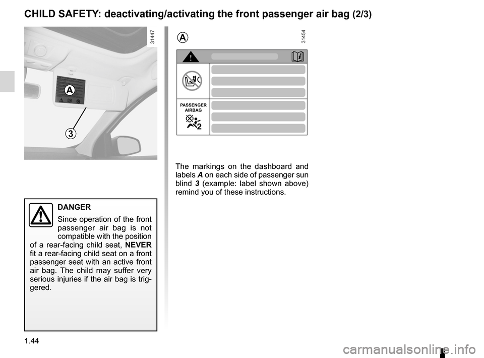 RENAULT MEGANE RS 2012 X95 / 3.G User Guide 1.44
ENG_UD18912_4
Sécurité enfants : désactivation/activation airbag passager ava\
nt (X95 - B95 - D95 - Renault)
ENG_NU_837-6_BDK95_Renault_1
Jaune NoirNoir texte
cHILd sAfETY : deactivating/acti