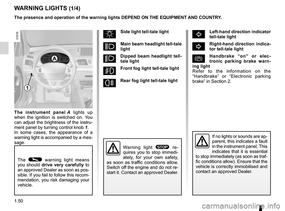 RENAULT MEGANE RS 2012 X95 / 3.G Owners Manual instrument panel ................................... (up to the end of the DU)
warning lights ........................................ (up to the end of the DU)
driver’s position  ..................