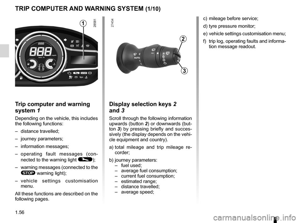 RENAULT MEGANE RS 2012 X95 / 3.G Repair Manual control instruments ............................... (up to the end of the DU)
indicators: instrument panel  ............................. (up to the end of the DU)
trip computer and warning system ...