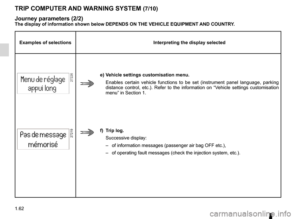 RENAULT MEGANE RS 2012 X95 / 3.G Repair Manual 1.62
ENG_UD18879_3
Ordinateur de bord (X95 - B95 - D95 - Renault)
ENG_NU_837-6_BDK95_Renault_1
Jaune NoirNoir texte
TRIp cOmpUTER  ANd WARNINg sYsTEm (7/10)
Examples of selections Interpreting the dis