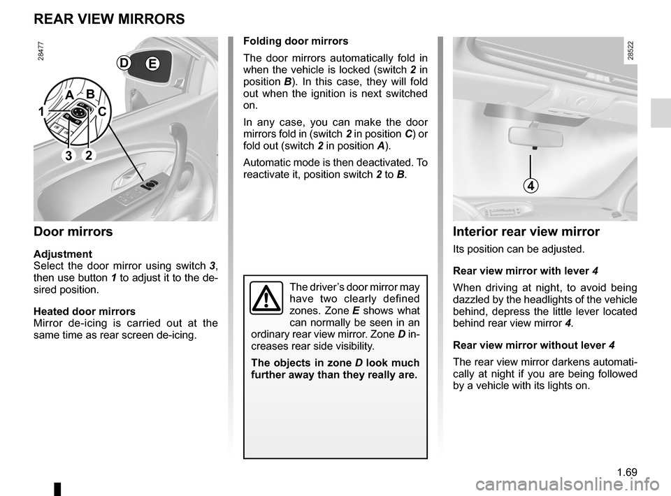 RENAULT MEGANE RS 2012 X95 / 3.G Manual PDF rear view mirrors ................................... (up to the end of the DU)
1.69
ENG_UD6288_1
Rétroviseurs (X95 - B95 - D95 - Renault)
ENG_NU_837-6_BDK95_Renault_1
Rear view mirrors
folding door 