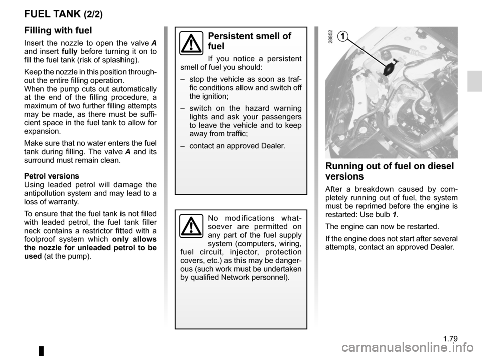 RENAULT MEGANE RS 2012 X95 / 3.G Manual Online JauneNoirNoir texte
1.79
ENG_UD18917_5
Réservoir à carburant (X95 - B95 - Renault)
ENG_NU_837-6_BDK95_Renault_1
filling with fuel
Insert  the  nozzle  to  open  the  valve  A 
and  insert  fully  be