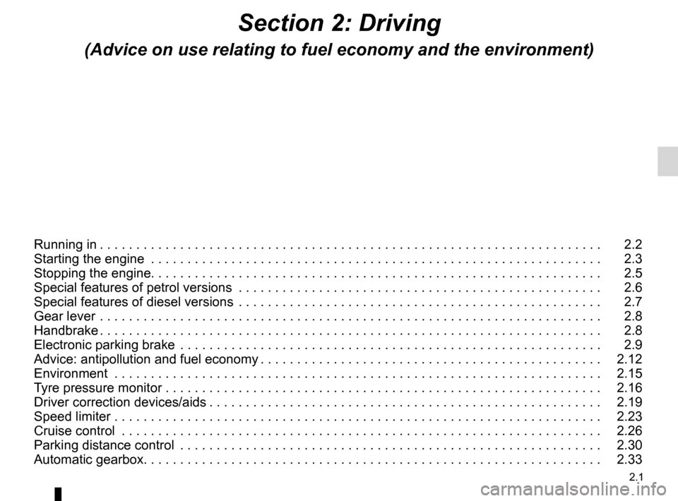 RENAULT MEGANE RS 2012 X95 / 3.G Manual Online 2.1
ENG_UD19028_7
Sommaire 2 (X95 - B95 - D95 - Renault)
ENG_NU_837-6_BDK95_Renault_2
Section 2: Driving
(Advice on use relating to fuel economy and the environment)
Running in  . . . . . . . . . . . 