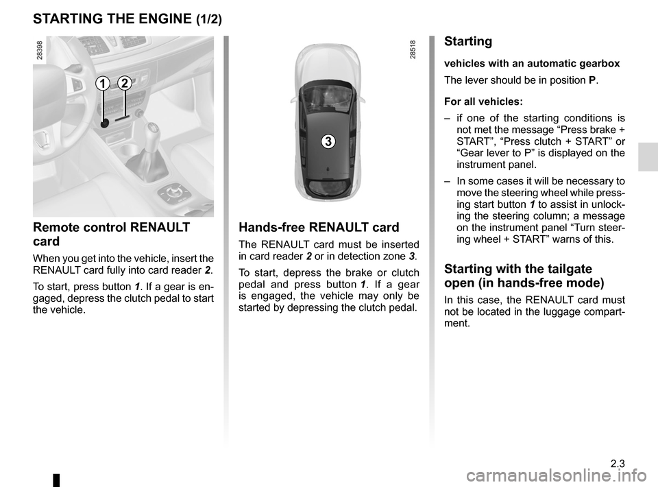 RENAULT MEGANE RS 2012 X95 / 3.G Owners Manual starting the engine ................................ (up to the end of the DU)
engine start/stop button  ........................ (up to the end of the DU)
starting the engine  .......................