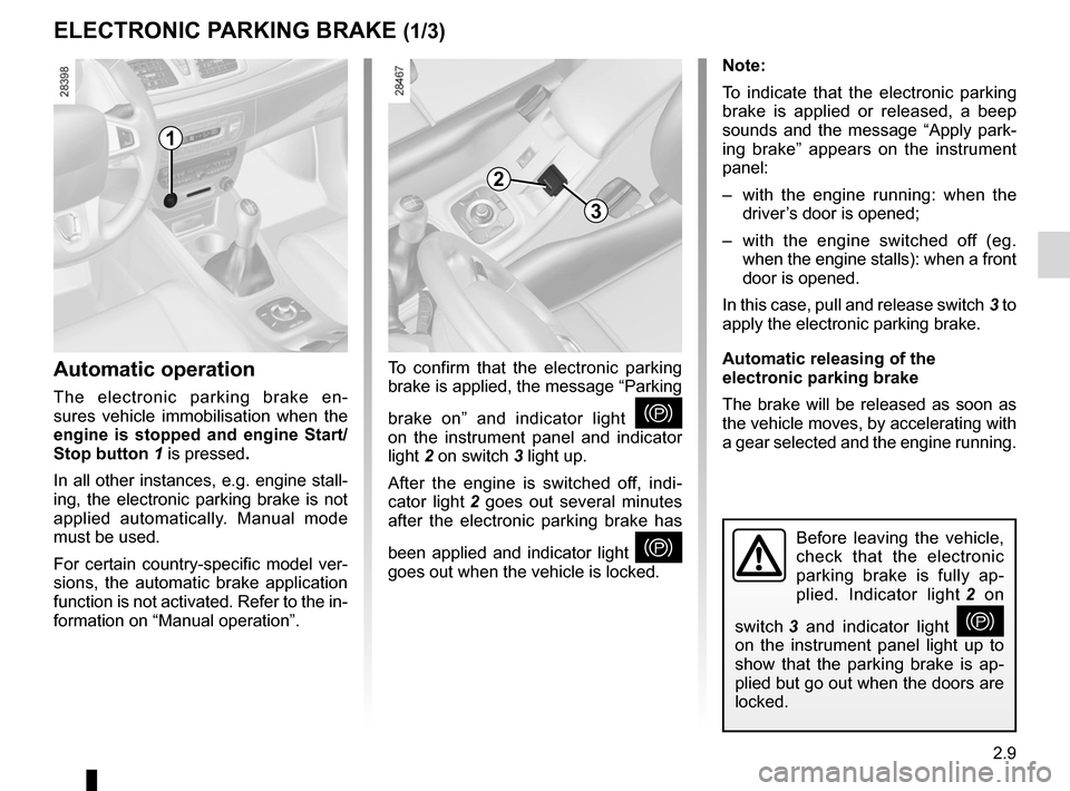 RENAULT MEGANE RS 2012 X95 / 3.G User Guide driving ................................................... (up to the end of the DU)
electronic parking brake  ....................... (up to the end of the DU)
2.9
ENG_UD11746_2
Frein de parking ass