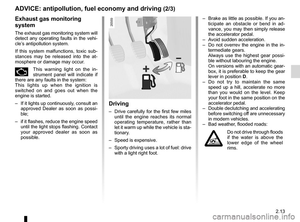 RENAULT MEGANE RS 2012 X95 / 3.G User Guide JauneNoirNoir texte
2.13
ENG_UD18947_5
Conseils antipollution, économie de carburant, conduite (X45 - H45 -\
 X85 - B85 - C85 - S85 - X83 - X61 - F61 - K61 - K85 - X95 - B95 - D95 -\
 J95 - R95 - L38