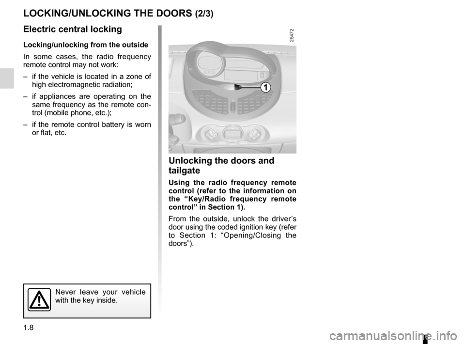 RENAULT TWINGO 2012 2.G Owners Manual 1.8
ENG_UD19700_4
Verrouillage / Déverrouillage des portes (X44 - Renault)
ENG_NU_952-4_X44_Renault_1
Jaune NoirNoir texte
LOCKING/UNLOCKING ThE DOORs (2/3)
Electric central locking
Locking/unlocking
