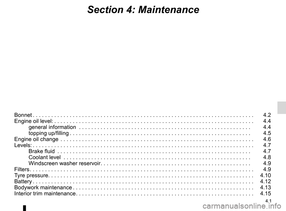 RENAULT TWINGO 2012 2.G Owners Manual 4.1
ENG_UD30796_17
Sommaire 4 (X44 - Renault)
ENG_NU_952-4_X44_Renault_4
Section 4: Maintenance
Bonnet . . . . . . . . . . . . . . . . . . . . . . . . . . . . . . . . . . . . . . . . . . . . . . . . .