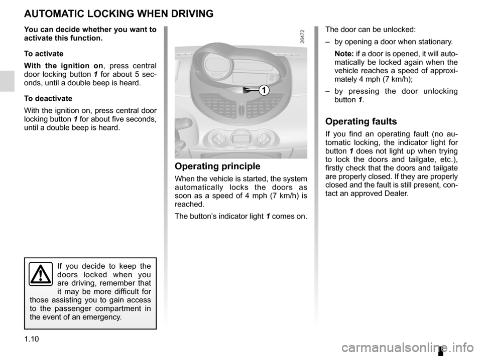 RENAULT TWINGO 2012 2.G Owners Manual RENAULT ANTI-INTRUDER DEVICE (RAID) .......(current page)
1.10
ENG_UD14423_2
Condamnation automatique des ouvrants en roulage (X44 - Renault)
ENG_NU_952-4_X44_Renault_1
Automatic locking when driving
