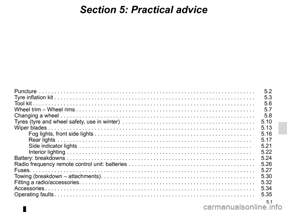 RENAULT TWINGO 2012 2.G Owners Manual 5.1
ENG_UD30797_17
Sommaire 5 (X44 - Renault)
ENG_NU_952-4_X44_Renault_5
Section 5: Practical advice
Puncture . . . . . . . . . . . . . . . . . . . . . . . . . . . . . . . . . . . . . . . . . . . . . RENAULT TWINGO 2012 2.G Owners Manual 5.1
ENG_UD30797_17
Sommaire 5 (X44 - Renault)
ENG_NU_952-4_X44_Renault_5
Section 5: Practical advice
Puncture . . . . . . . . . . . . . . . . . . . . . . . . . . . . . . . . . . . . . . . . . . . . .