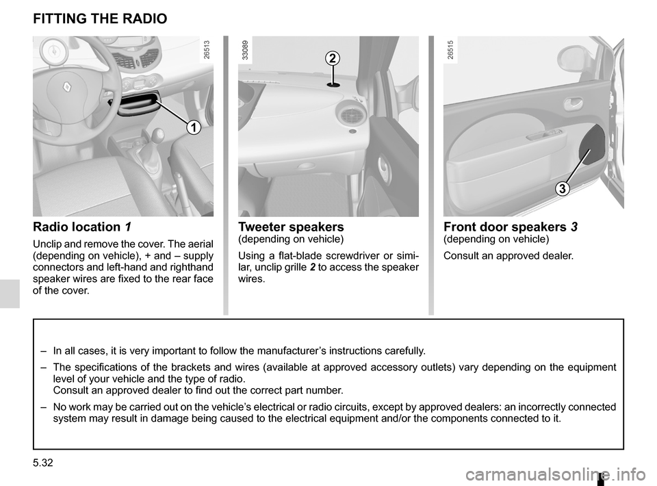 RENAULT TWINGO 2012 2.G Owners Manual fitting a radio ......................................... (up to the end of the DU)
speakers location  ........................................... (up to the end of the DU)
radio......................