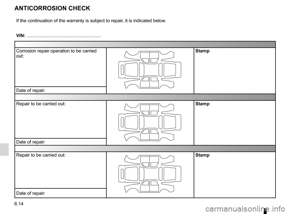 RENAULT TWINGO 2012 2.G Owners Manual anti-corrosion check ............................. (up to the end of the DU)
6.14
ENG_UD10977_1
Contrôle anticorrosion (suite) 5 pages (X84 - X85 - Renault)
ENG_NU_952-4_X44_Renault_6
Jaune NoirNoir 