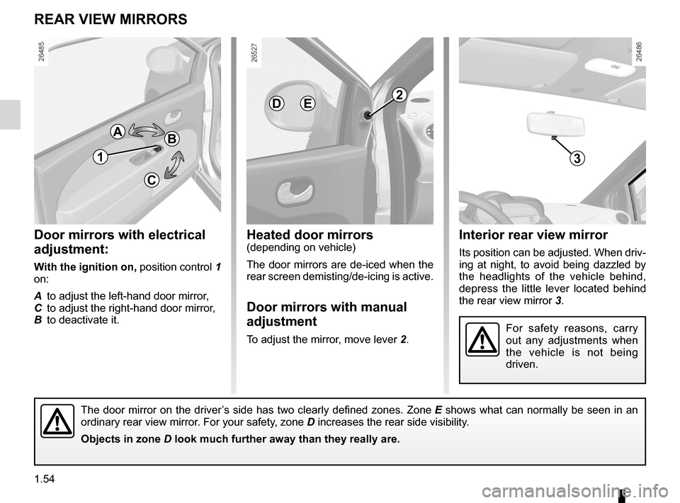 RENAULT TWINGO 2012 2.G Workshop Manual rear view mirrors ................................... (up to the end of the DU)
1.54
ENG_UD20150_5
Rétroviseurs / Volant de direction (X44 - Renault)
ENG_NU_952-4_X44_Renault_1
Rear view mirrors
REAR