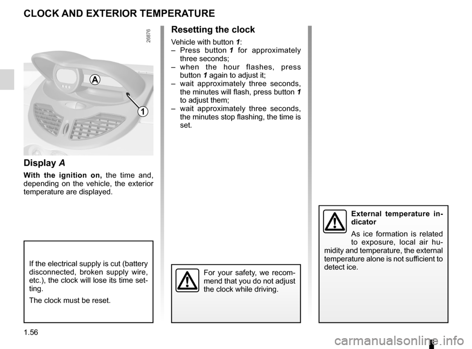 RENAULT TWINGO 2012 2.G User Guide clock ..................................................... (up to the end of the DU)
external temperature  ............................ (up to the end of the DU)
clock  ..............................