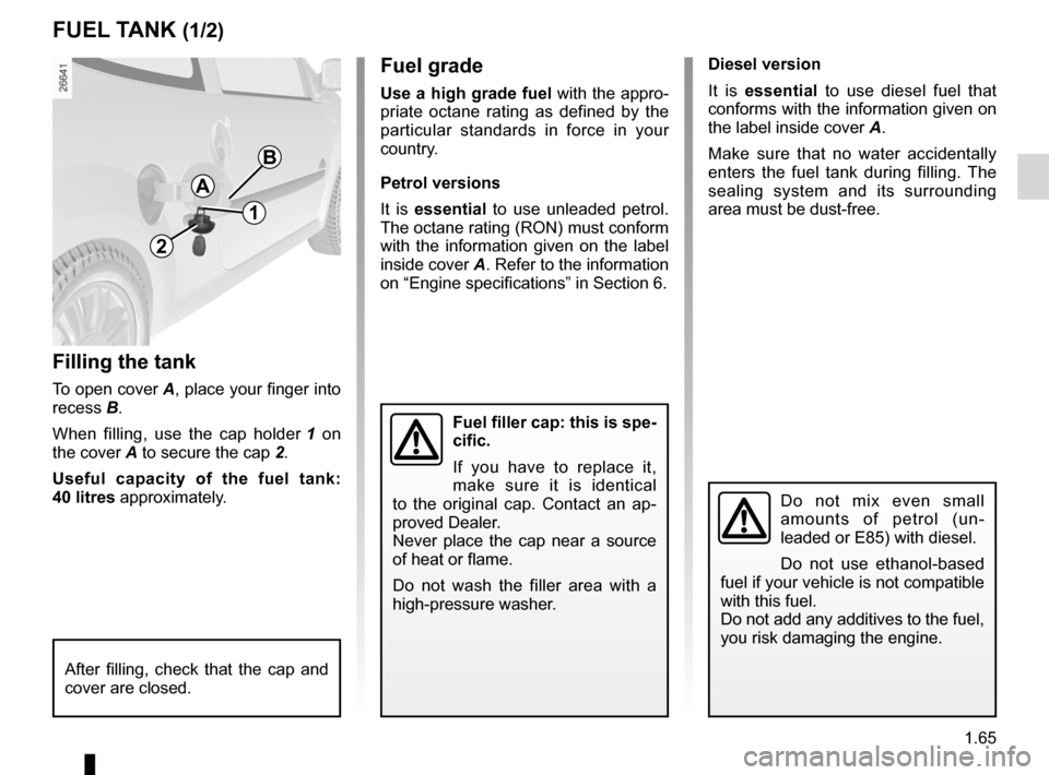 RENAULT TWINGO 2012 2.G User Guide fuel tank ................................................ (up to the end of the DU)
fuel grade ............................................................... (current page)
fuel tank capacity  .....
