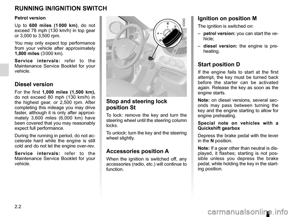 RENAULT TWINGO 2012 2.G Manual PDF engine immobiliser (switch) .................. (up to the end of the DU)
ignition switch  ....................................... (up to the end of the DU)
starting the engine  .......................