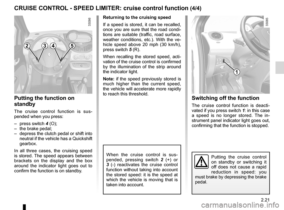 RENAULT TWINGO 2012 2.G Owners Manual JauneNoirNoir texte
2.21
ENG_UD24754_4
Régulateur-limiteur de vitesses : fonction régulateur (X44 - Renault)
ENG_NU_952-4_X44_Renault_2
cRUISe coNtRol - SPeeD lIMIteR: cruise control function (4/4) RENAULT TWINGO 2012 2.G Owners Manual JauneNoirNoir texte
2.21
ENG_UD24754_4
Régulateur-limiteur de vitesses : fonction régulateur (X44 - Renault)
ENG_NU_952-4_X44_Renault_2
cRUISe coNtRol - SPeeD lIMIteR: cruise control function (4/4)