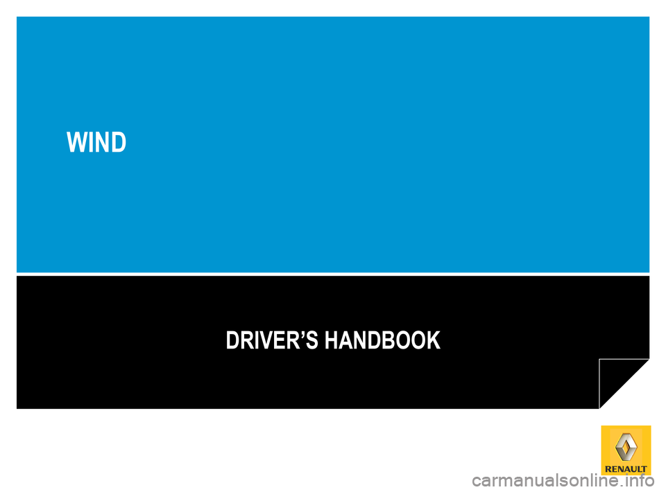 RENAULT WIND 2012 1.G Owners Manual 
DRIVER’S HANDBOOK
WIND 