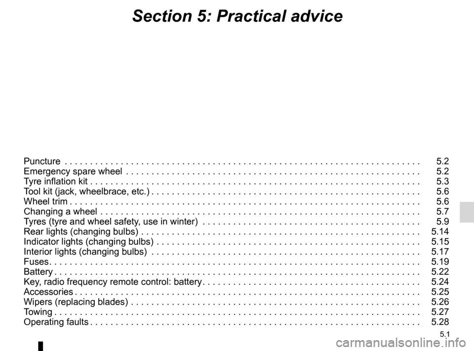 RENAULT WIND 2012 1.G User Guide 5.1
ENG_UD29999_7
Sommaire 5 (E33 - X33 - Renault)
ENG_NU_865-6_E33_Renault_5
Section 5: Practical advice
Puncture  . . . . . . . . . . . . . . . . . . . . . . . . . . . . . . . . . . . . . . . . . . 
