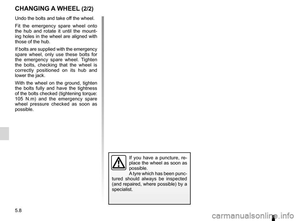 RENAULT WIND 2012 1.G Owners Manual 5.8
ENG_UD22214_3
Changement de roue (E33 - X33 - Renault)
ENG_NU_865-6_E33_Renault_5
Undo the bolts and take off the wheel.
Fit the emergency spare wheel onto
the hub and rotate it until RENAULT WIND 2012 1.G Owners Manual 5.8
ENG_UD22214_3
Changement de roue (E33 - X33 - Renault)
ENG_NU_865-6_E33_Renault_5
Undo the bolts and take off the wheel.
Fit the emergency spare wheel onto
the hub and rotate it until