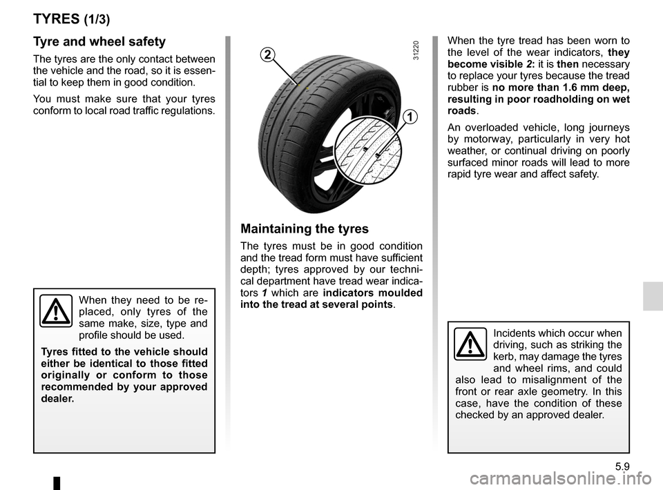 RENAULT WIND 2012 1.G Owners Manual tyres ...................................................... (up to the end of the DU)
wheels (safety)  ..................................... (up to the end of the DU)
5.9
ENG_UD11227_1
Pneumatiques (