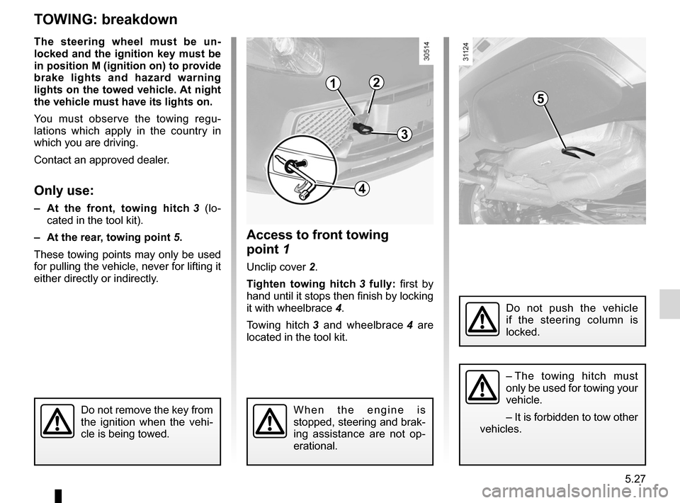 RENAULT WIND 2012 1.G Owners Manual towingbreakdown ...................................... (up to the end of the DU)
towing hitch ........................................... (up to the end of the DU)
5.27
ENG_UD21756_2
Remorquage : dé RENAULT WIND 2012 1.G Owners Manual towingbreakdown ...................................... (up to the end of the DU)
towing hitch ........................................... (up to the end of the DU)
5.27
ENG_UD21756_2
Remorquage : dé