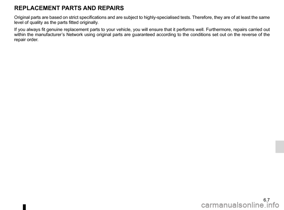 RENAULT WIND 2012 1.G Owners Manual technical specifications ......................... (up to the end of the DU)
replacement parts  ................................. (up to the end of the DU)
6.7
ENG_UD7339_1
Pièces de rechange et rép