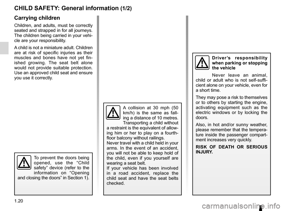RENAULT WIND 2012 1.G Owners Manual child safety............................................ (up to the end of the DU)
child restraint/seat  ................................ (up to the end of the DU)
child restraint/seat  ..............