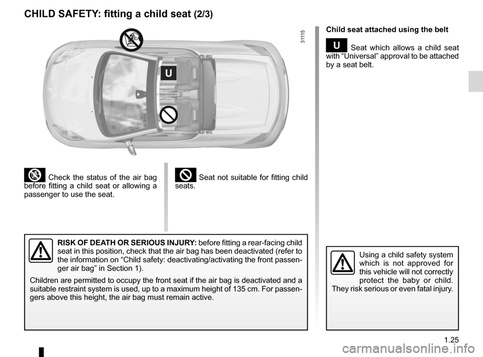 RENAULT WIND 2012 1.G Owners Manual JauneNoirNoir texte
1.25
ENG_UD20474_3
Sécurité enfants : installation du siège enfant (E33 - X33 - Renault)
ENG_NU_865-6_E33_Renault_1
²  Seat  not  suitable  for  fitting  child 
seats.³  Check