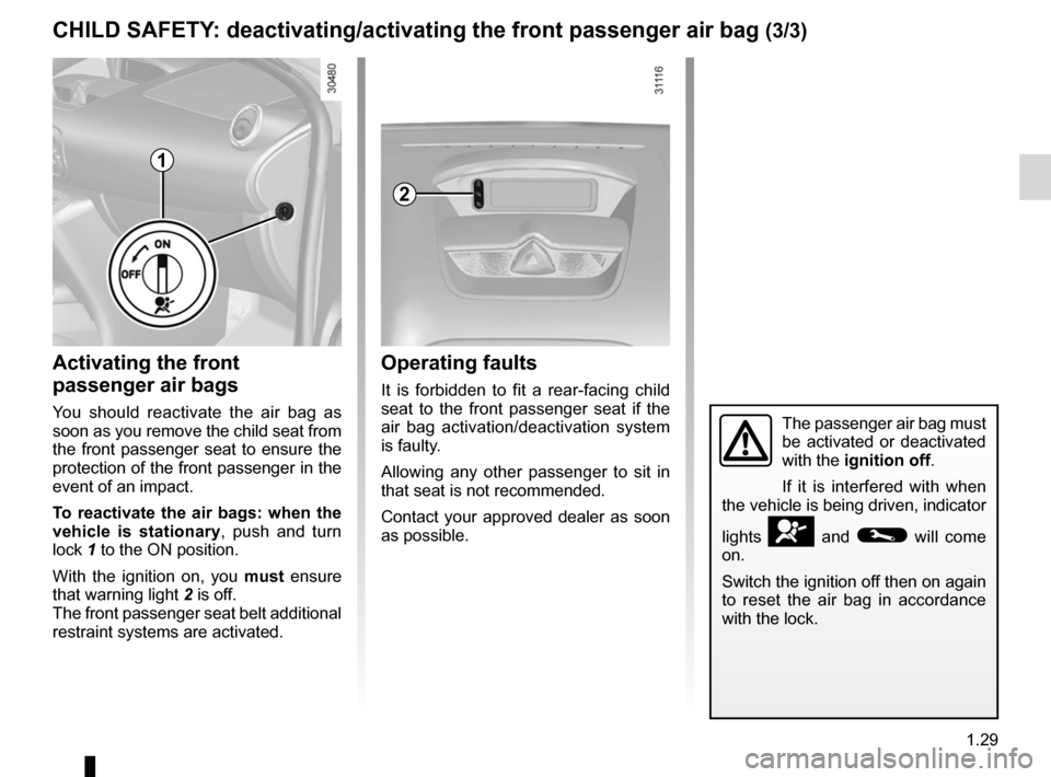 RENAULT WIND 2012 1.G Owners Manual JauneNoirNoir texte
1.29
ENG_UD21752_3
Sécurité enfants : désactivation/activation airbag passager avant (E33 - X33 - Renault)
ENG_NU_865-6_E33_Renault_1
CHILD SAFETY : deactivating/activating the 