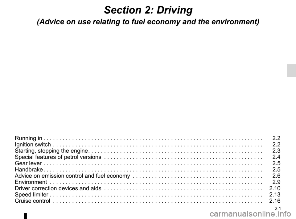 RENAULT WIND 2012 1.G Owners Manual 2.1
ENG_UD29994_7
Sommaire 2 (E33 - X33 - Renault)
ENG_NU_865-6_E33_Renault_2
Section 2: Driving
(Advice on use relating to fuel economy and the environment)
Running in  . . . . . . . . . . . . . . . 