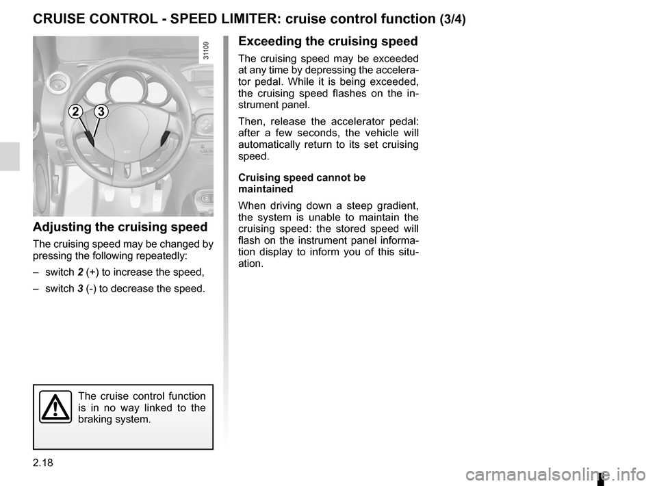RENAULT WIND 2012 1.G Manual Online 2.18
ENG_UD11194_1
Régulateur-limiteur de vitesse : fonction régulateur (E33 - X33 -\
 Renault)
ENG_NU_865-6_E33_Renault_2
Jaune NoirNoir texte
cRUISE coNtRoL  - SPEED LIMItER:  cruise control funct