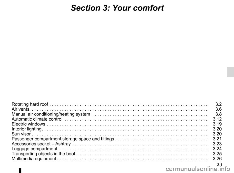 RENAULT WIND 2012 1.G Owners Manual 3.1
ENG_UD29996_7
Sommaire 3 (E33 - X33 - Renault)
ENG_NU_865-6_E33_Renault_3
Section 3: Your comfort
Rotating hard roof  . . . . . . . . . . . . . . . . . . . . . . . . . . . . . . . . . . . . . . . 