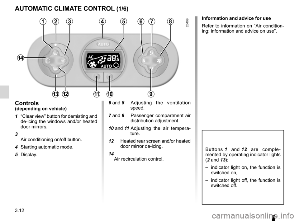 RENAULT WIND 2012 1.G Owners Manual air conditioning ..................................... (up to the end of the DU)
heating system  ..................................... (up to the end of the DU)
temperature regulation  ...............