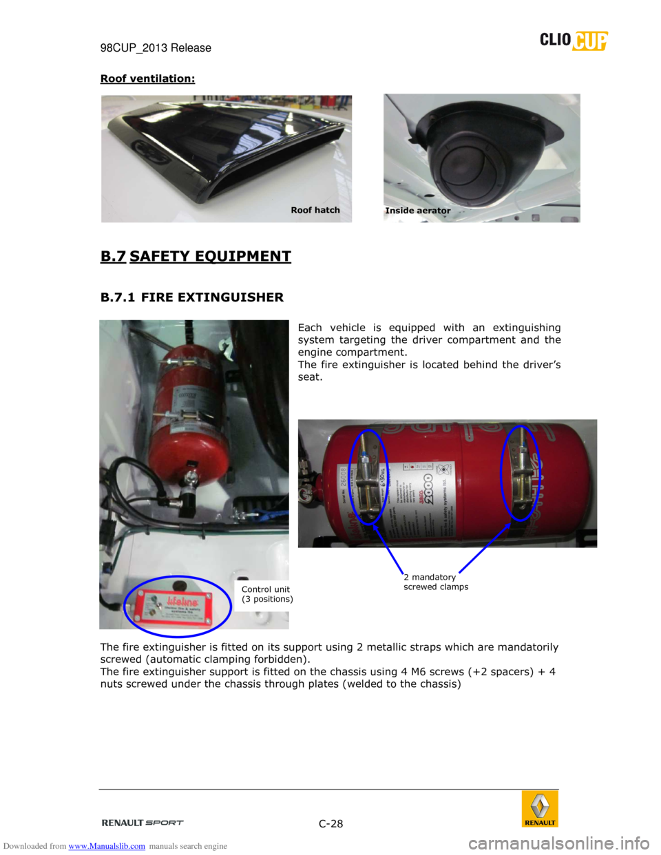 RENAULT CLIO CUP 2013 X85 / 3.G Owners Manual Downloaded from www.Manualslib.com manuals search engine 98CUP_2013 Release    
 
 C-28  
 
Roof ventilation: 
 
B.7 SAFETY EQUIPMENT 
 
B.7.1  FIRE EXTINGUISHER 
 
Each  vehicle  is  equipped  with  