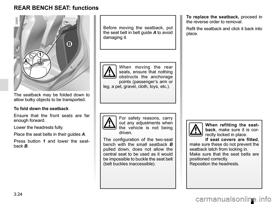 RENAULT ZOE 2014 1.G Owners Manual 3.24
Before moving the seatback, put
the seat belt in belt guide A to avoid
damaging it.
For safety reasons, carry
out any adjustments when
the vehicle is not being
driven.
The configuration of t RENAULT ZOE 2014 1.G Owners Manual 3.24
Before moving the seatback, put
the seat belt in belt guide A to avoid
damaging it.
For safety reasons, carry
out any adjustments when
the vehicle is not being
driven.
The configuration of t