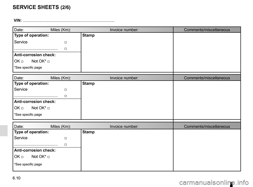 RENAULT CLIO 2015 X98 / 4.G User Guide 6.10
SERVICE SHEETS (2/6)
 VIN: .......................................................................\
...........
Date:                        Miles (Km):                              \
     Invoic