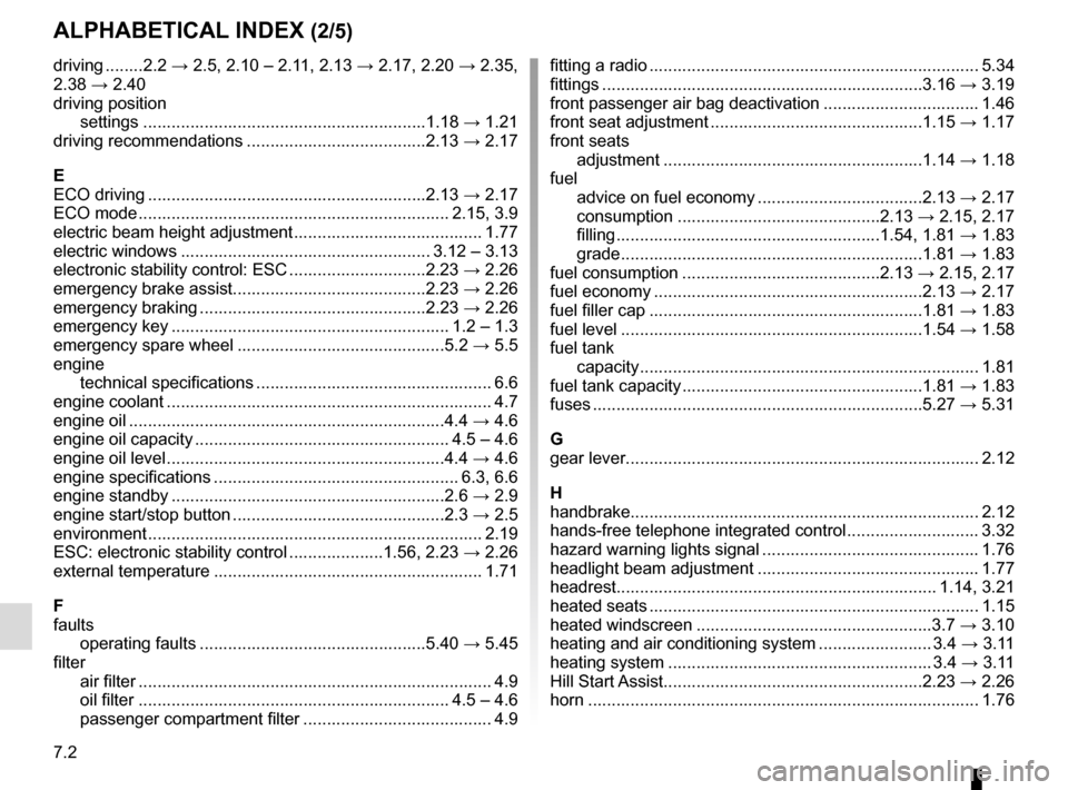 RENAULT CLIO 2015 X98 / 4.G Owners Manual 7.2
ALPHABETICAL INDEX (2/5)
driving ........2.2 → 2.5, 2.10 – 2.11, 2.13 → 2.17, 2.20 → 2.35, 
2.38 → 2.40
driving position settings ........................................................