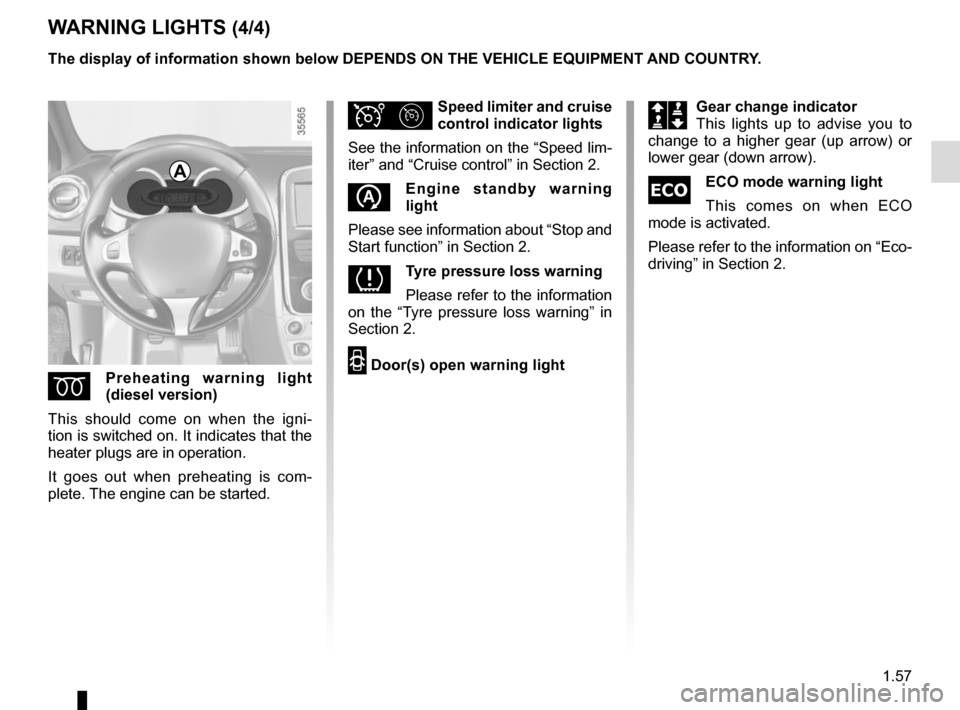 RENAULT CLIO 2015 X98 / 4.G Repair Manual 1.57
WARNING LIGHTS (4/4)
ÉPreheating warning light
(diesel version)
This should come on when the igni-
tion is switched on. It indicates that the
heater plugs are in operation.
It goes out when pr RENAULT CLIO 2015 X98 / 4.G Repair Manual 1.57
WARNING LIGHTS (4/4)
ÉPreheating warning light
(diesel version)
This should come on when the igni-
tion is switched on. It indicates that the
heater plugs are in operation.
It goes out when pr