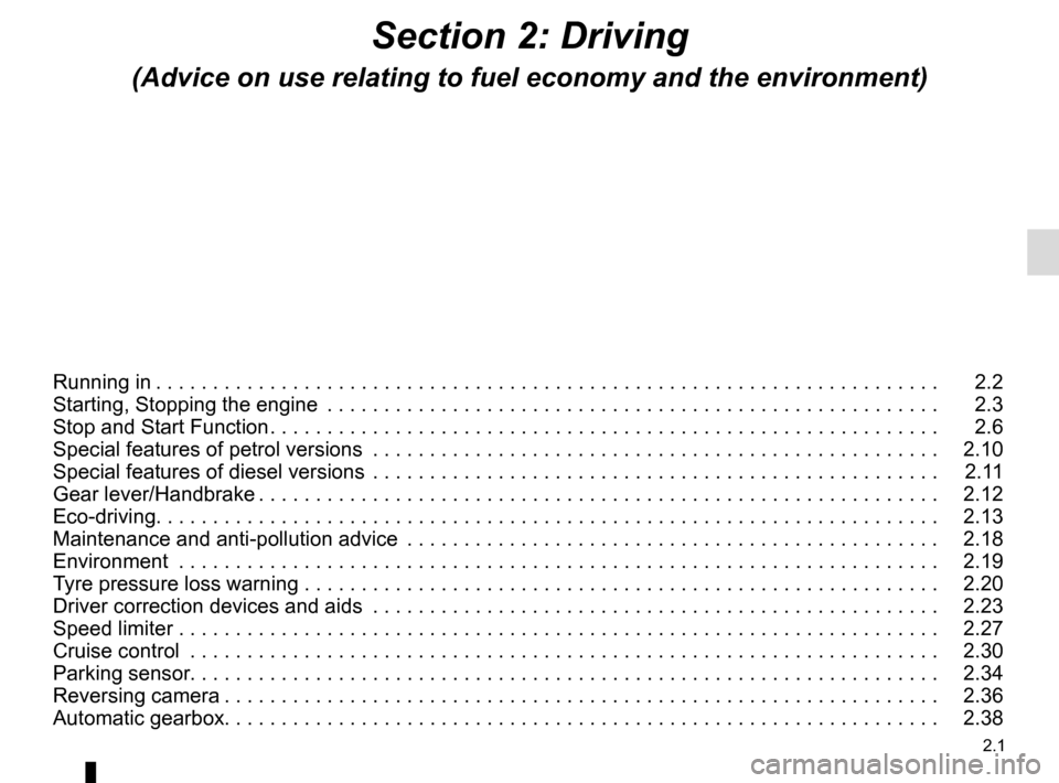RENAULT CLIO 2015 X98 / 4.G Owners Manual 2.1
Section 2: Driving
(Advice on use relating to fuel economy and the environment)
Running in . . . . . . . . . . . . . . . . . . . . . . . . . . . . . . . . . . . . \. . . . . . . . . . . . . . . .